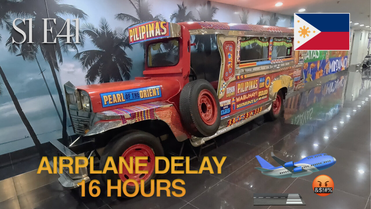 S1E41: Flight to Philippines delayed for 16 hours!