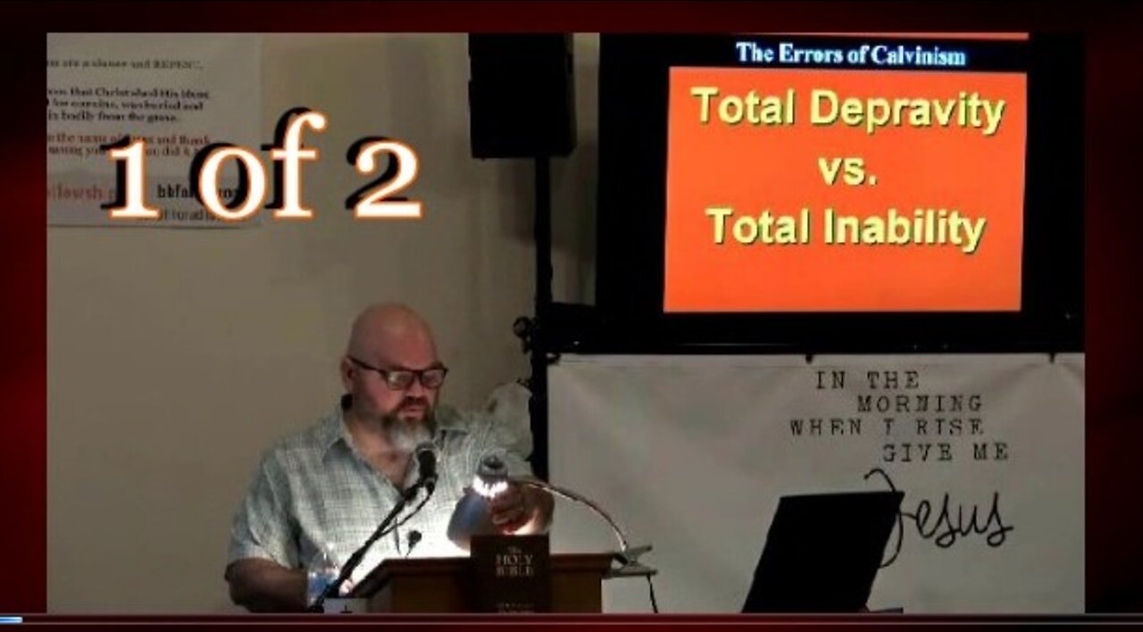 007 Total Inability vs Total Depravity (Errors of Calvinism) 1 of 2