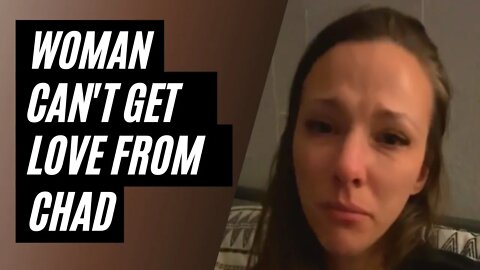 Woman Can't Find Love From Chad And Starts To Cry #modernwomen