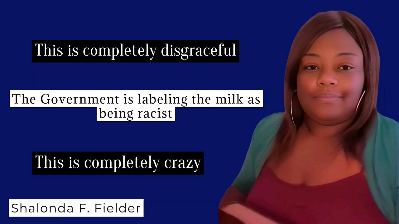 The Government is labeling the milk as being racist (disturbing)