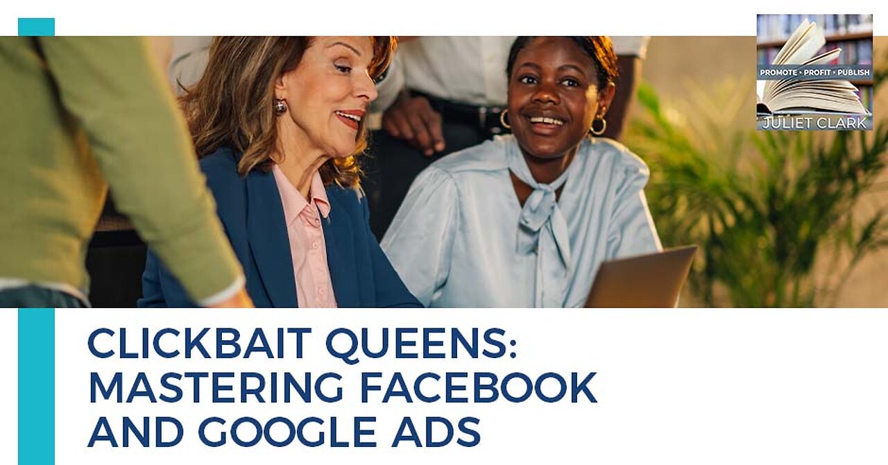 Clickbait Queens: Mastering Facebook And Google Ads