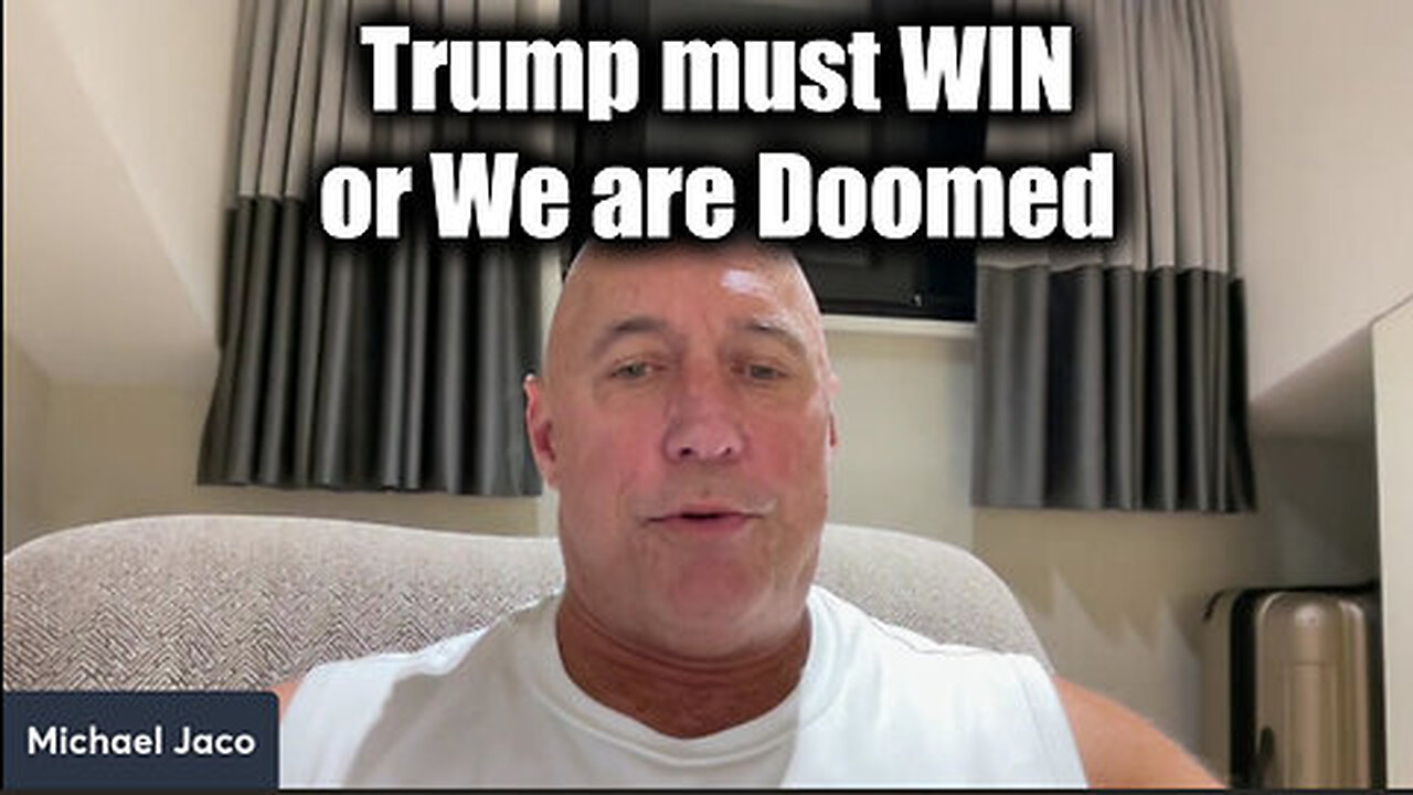 Michael Jaco Huge - Trump Must Win or We Are Doomed