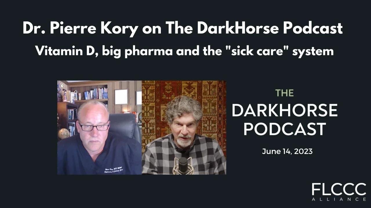 Dr. Pierre Kory on The DarkHorse Podcast with Bret Weinstein (June 2023): Vitamin D, big pharma and the "sick care" system