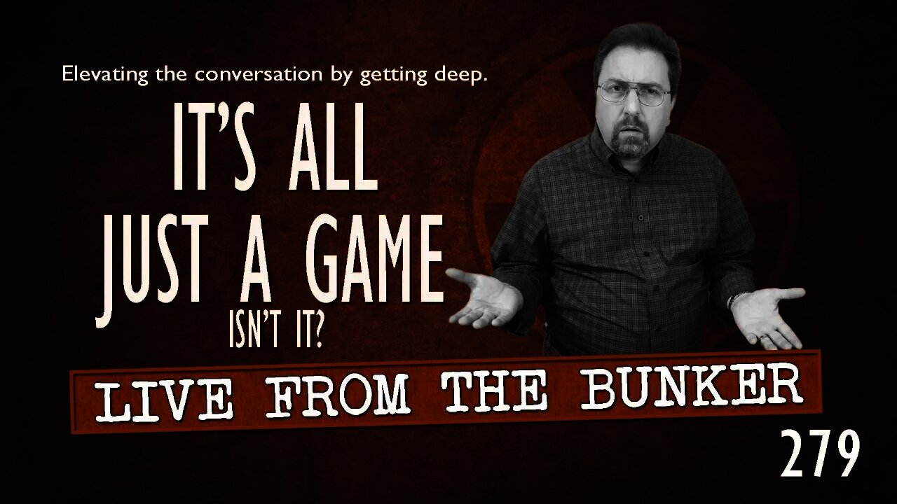 Live From The Bunker 279: It's All Just a Game -- Isn't It?