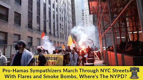 Pro-Hamas Sympathizers March Through NYC Streets With Flares and Smoke Bombs, Where's The NYPD?