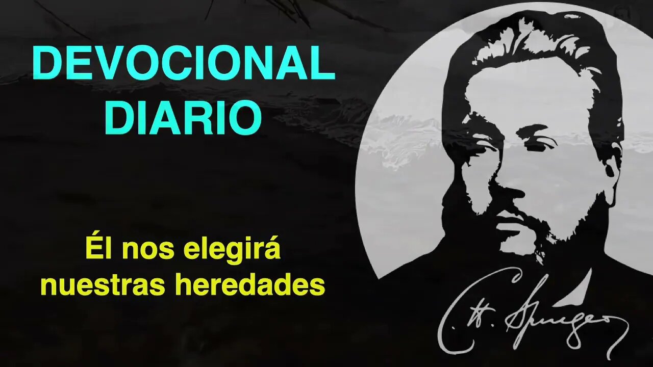 Él nos elegirá nuestras heredades. (Salmo 47:4) Devocional de hoy Charles Spurgeon