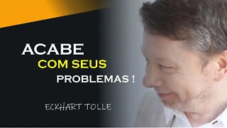 ACABE COM SEUS PROBLEMAS, ECKHART TOLLE DUBLADO