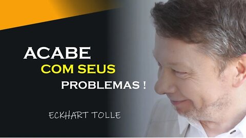 ACABE COM SEUS PROBLEMAS, ECKHART TOLLE DUBLADO