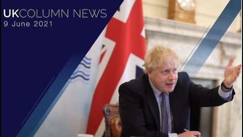 -UK Column News - 9th June 2021