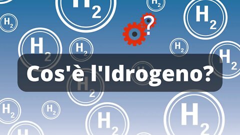 Cos'è l'Idrogeno? - Nozioni di Scienza
