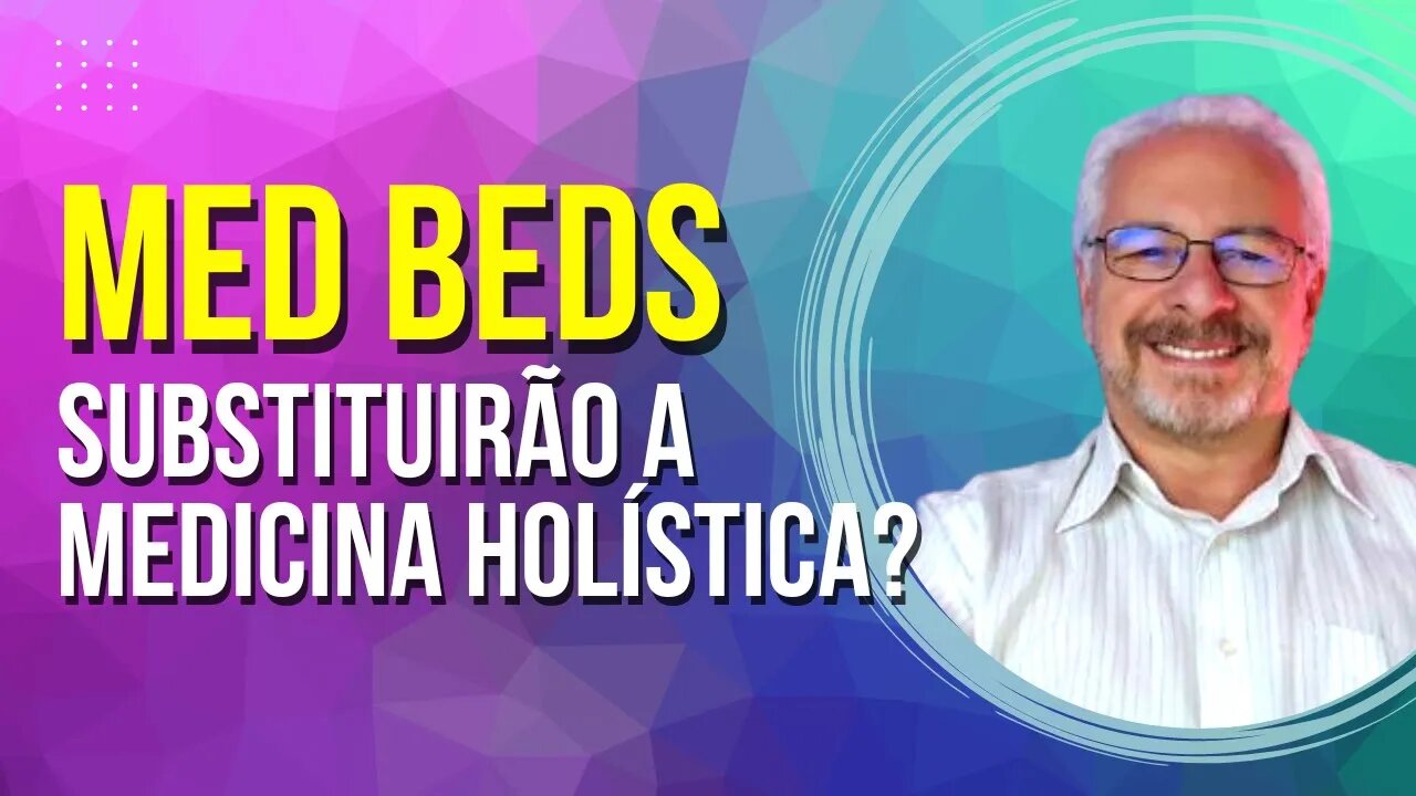 🟢 TERAPIAS HOLÍSTICAS SERÃO ÚTEIS MESMO COM A CHEGADA DAS MEDBEDS?