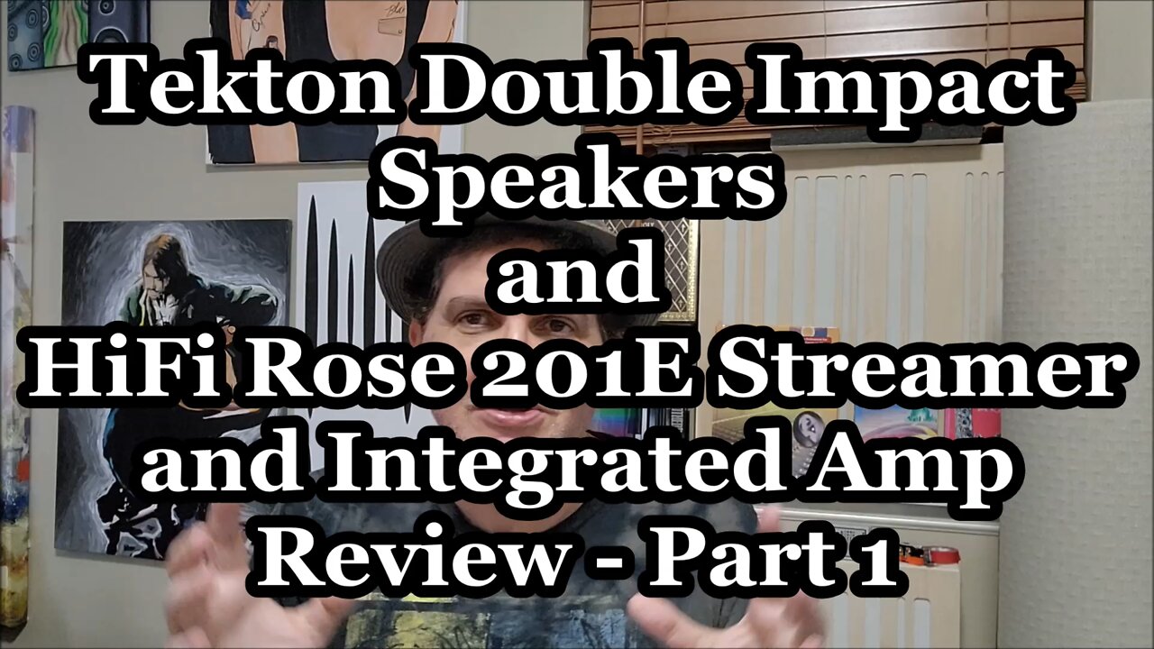 Tekton Double Impact Speakers and HiFi Rose RS201e Preliminary Review - Part 1