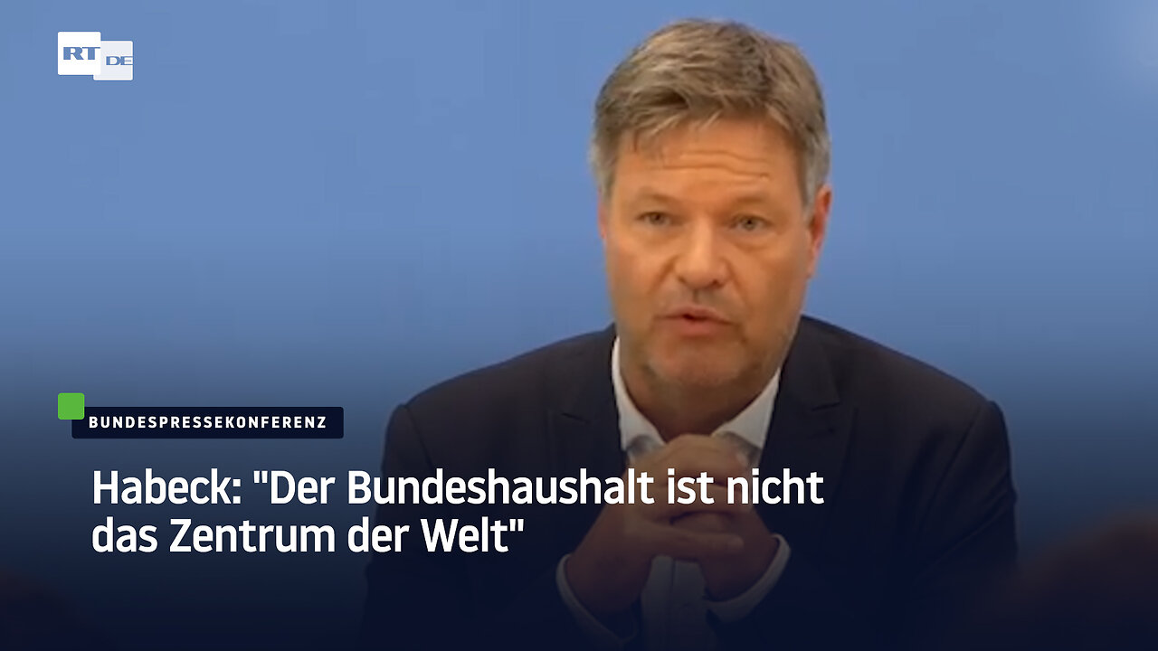 Habeck: "Der Bundeshaushalt ist nicht das Zentrum der Welt"