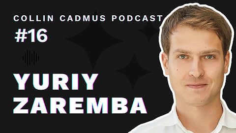 COLLIN CADMUS PODCAST: Episode 16 Yuriy Zaremba