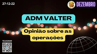 ADM VALTER Opinião sobre as operações