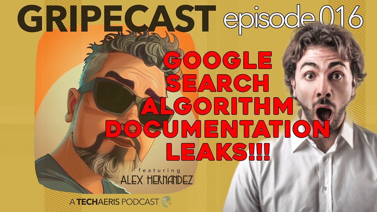 GripeCast Episode 016 — Google Search Algorithm Has Leaked