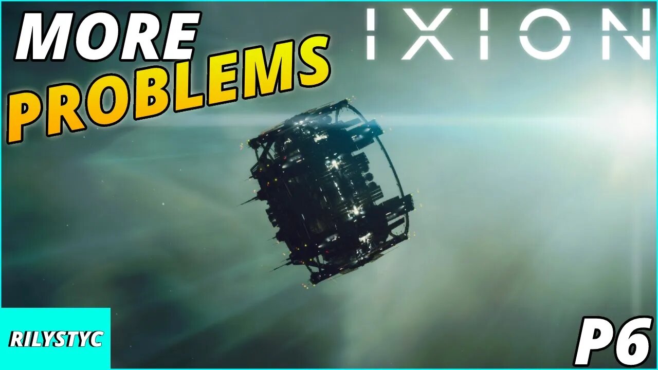 MORE PROBLEMS - IXION GAMEPLAY PART 6 - IXION