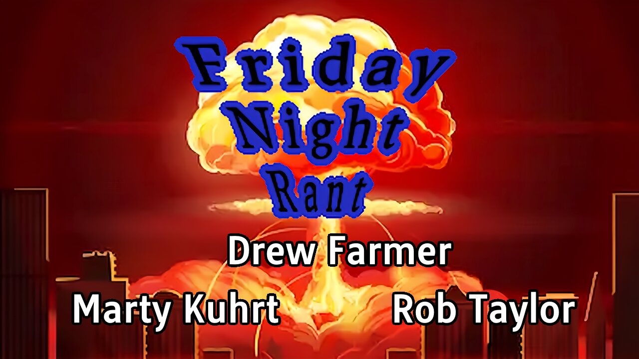 Friday Night Rant with Drew Farmer, Marty Kuhrt, & Rob Taylor