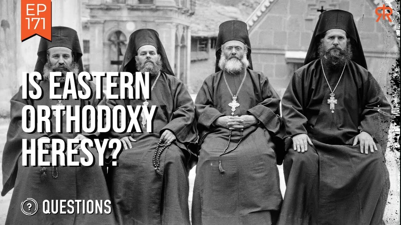 Is Eastern Orthodoxy Heresy?