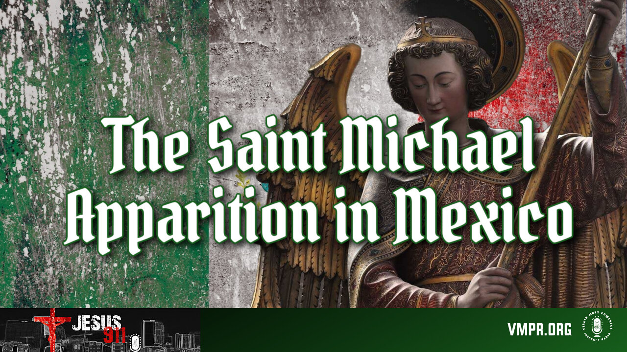 15 Apr 24, Jesus 911: The Saint Michael Apparition in Mexico