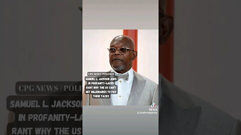 Samuel L. Jackson asks in profanity-laced rant why the US can't get billionaires to pay their taxes.