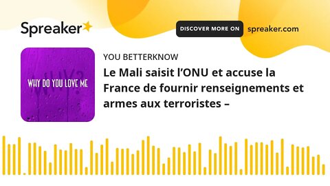 Le Mali saisit l’ONU et accuse la France de fournir renseignements et armes aux terroristes –