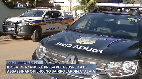 Caso Terrível: Idosa é Presa pela Suspeita de Assassinar o Filho, no Bairro Jardim Atalaia, em GV.