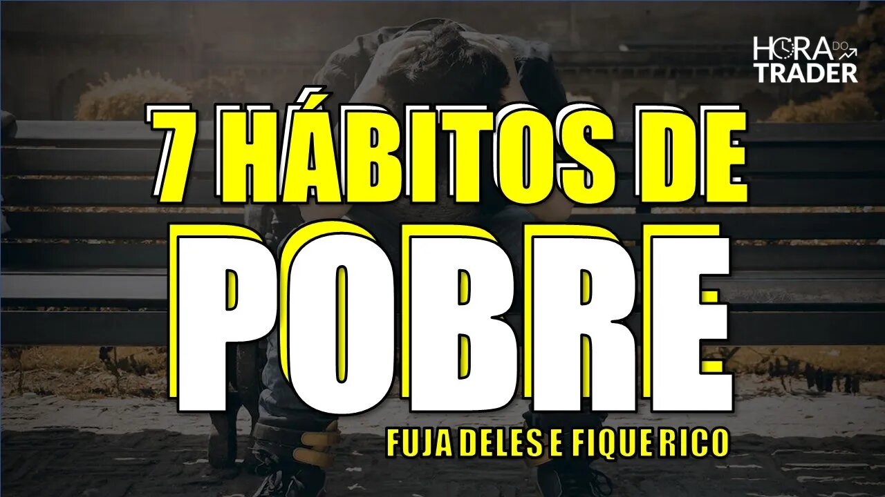 🔵 [SEGREDO REVELADO] OS 7 HÁBITOS DAS PESSOAS POBRES e como eliminá-los DE UMA VEZ da sua VIDA!