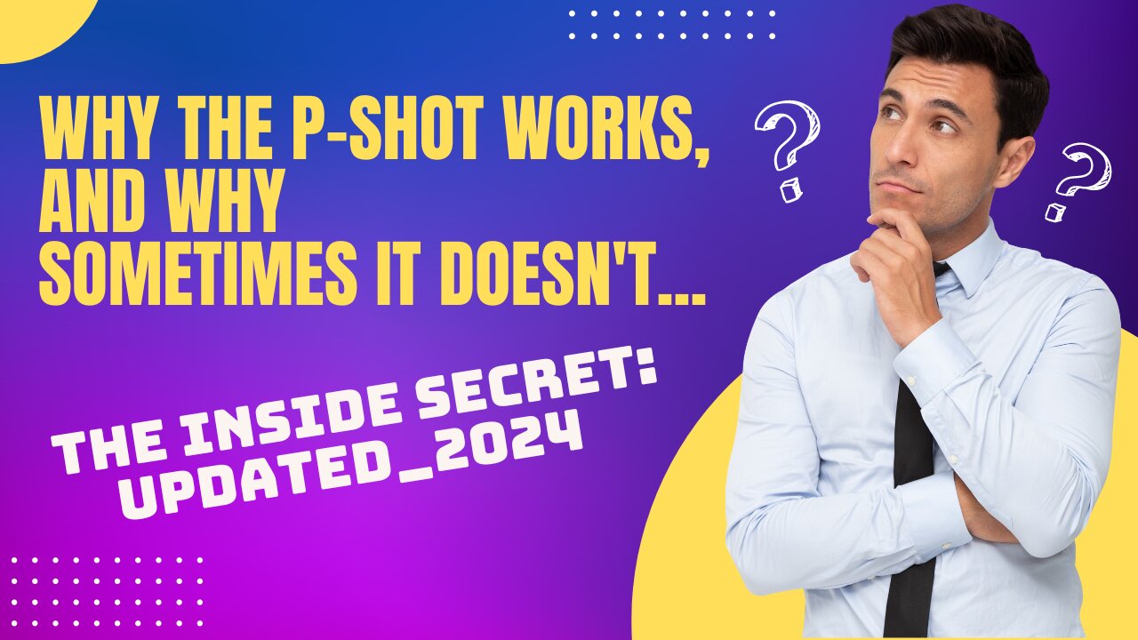 Why the P-Shot Works... And why Sometimes it Doesn't! Updated 2023