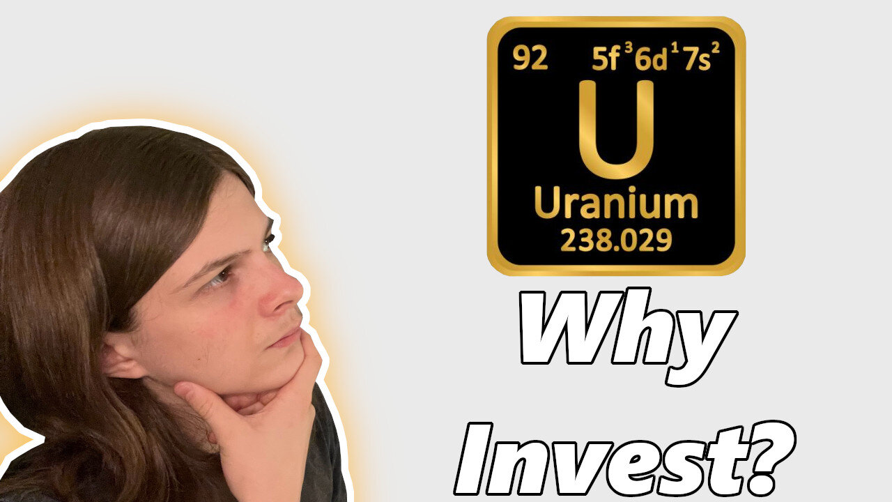 Why Invest In Uranium?