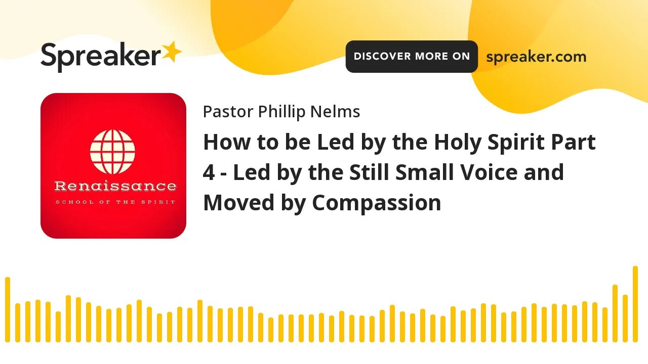 How to be Led by the Holy Spirit Part 4 - Led by the Still Small Voice and Moved by Compassion