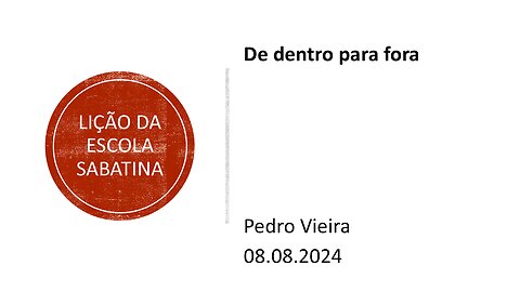 Lição da escola sabatina: De dentro para fora. 08.08.2024