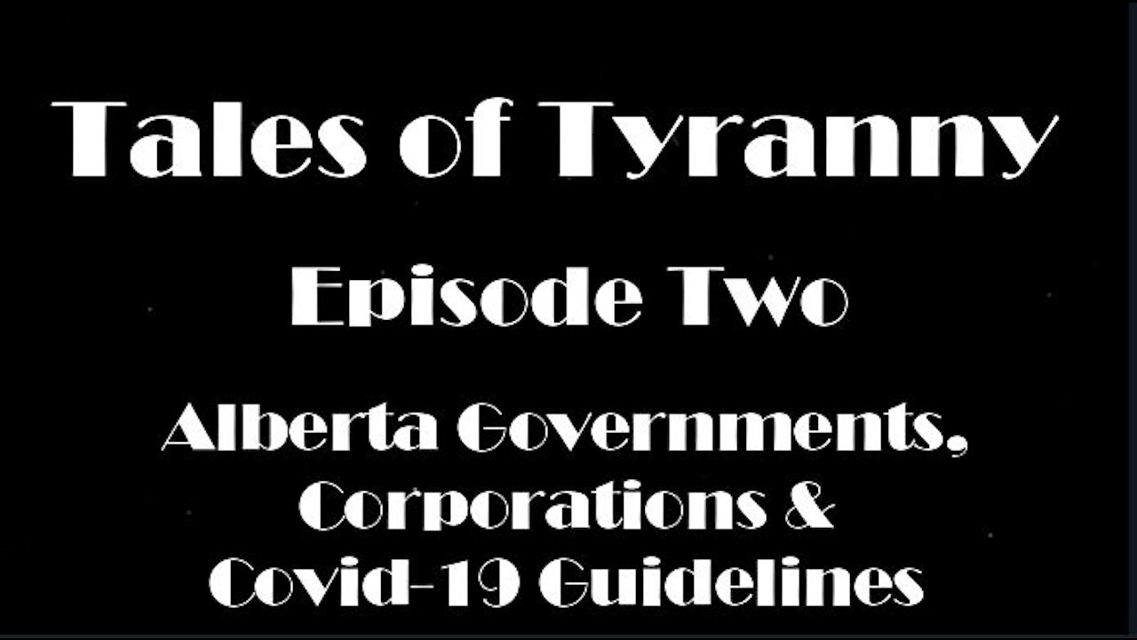 Tales Of Tyranny - Episode 2: Alberta governments, corporations and Covid-19 Guidelines