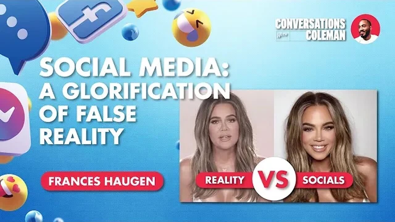 Social Media: A Glorification Of False Reality with Frances Haugen