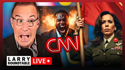 CNN Devolves Into Race War CHAOS, Kamala Goes FULL COMMIE! | Larry Roundtable