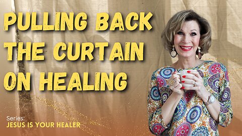 Pulling Back the Curtain on Healing