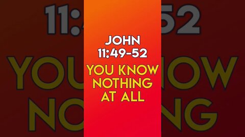 You Know Nothing At All - John 11:49-52