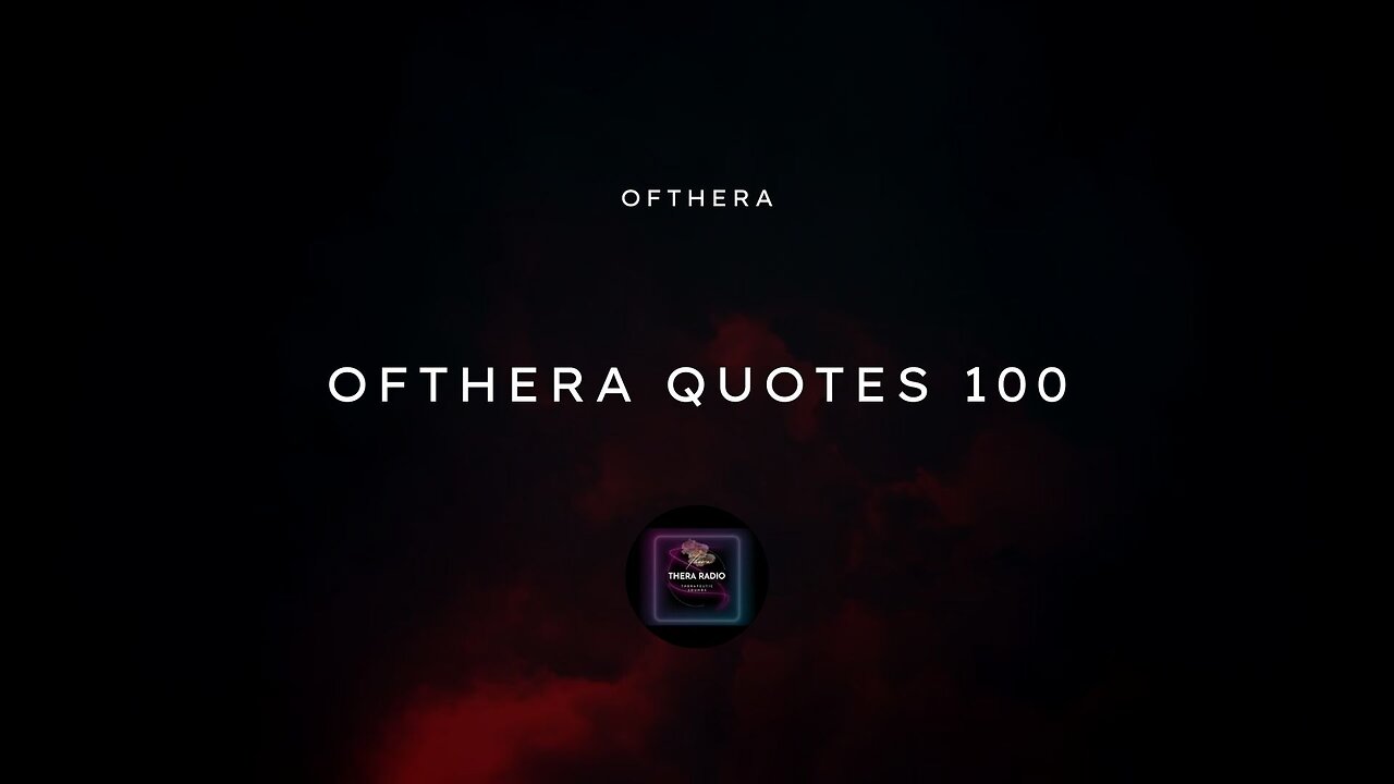 Ofthera Quotes | 100 - Theranade, with Theraradio, at OfThera