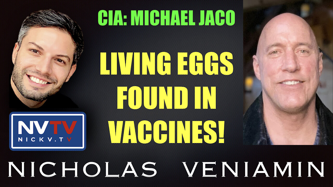 Former CIA Michael Jaco Discusses Living Eggs Found In Vaccines with Nicholas Veniamin