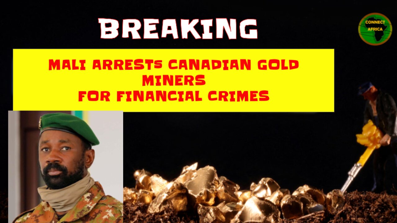 BREAKING: MALI ARRESTED EMPLOYEES OF CANADIAN GOLD MINER RELATED TO FINANCIAL CRIMES