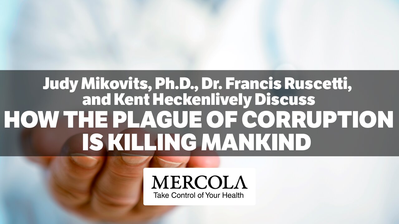 How Corruption is Killing Mankind- Interview-Judy Mikovits, Dr. Francis Ruscetti, Kent Heckenlively, and Dr. Mercola