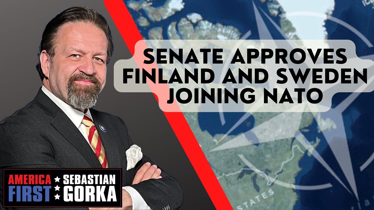 Sebastian Gorka FULL SHOW: Senate approves Finland and Sweden joining NATO