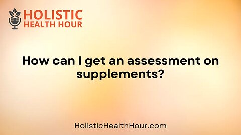 How can I get an assessment on supplements?
