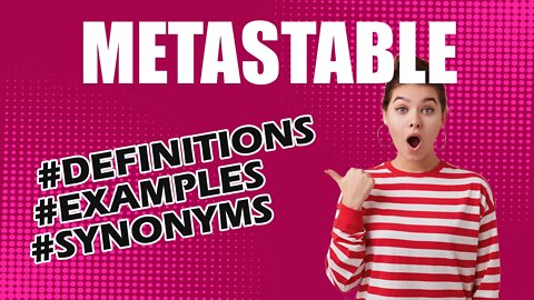 Definition and meaning of the word "metastable"