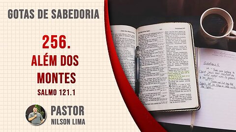 🔴 256. Além dos montes - Salmo 121.1 - Pr. Nilson Lima #DEVOCIONAL