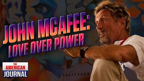 RIP John McAfee - Hear His Final Message Of Love Over Power