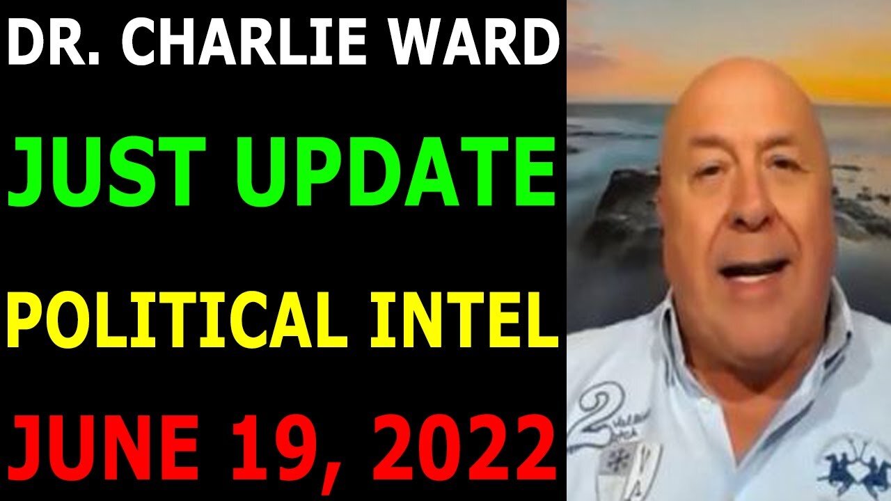 DR. CHARLIE WARD JUST UPDATE SHOCKING POLITICAL INTEL TODAY'S JUNE 19, 2022 - TRUMP NEWS