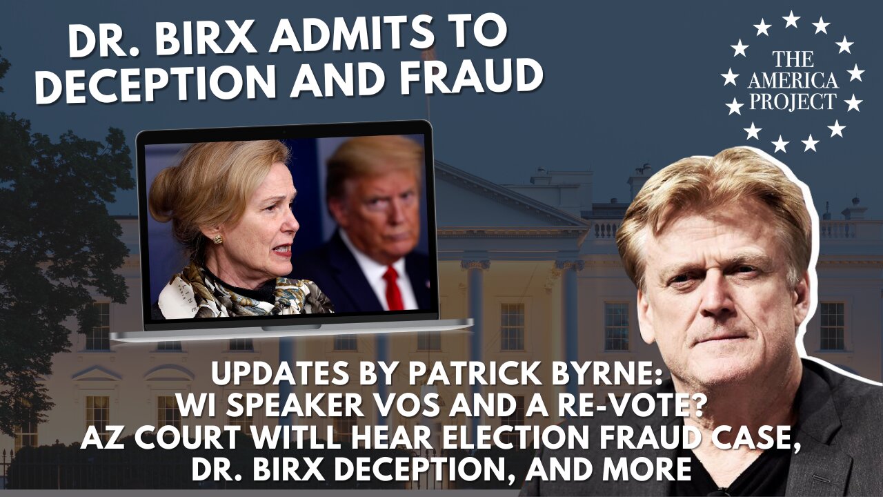 Updates: Vos and a WI Re-Vote, AZ Election Fraud Case, Dr. Birx Deception, and More