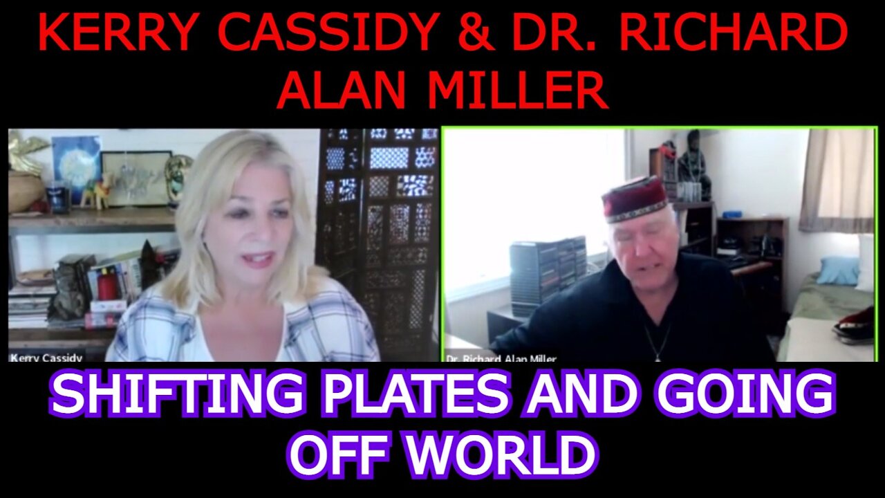 KERRY CASSIDY 5/27/22 - DR. RICHARD ALAN MILLER: SHIFTING PLATES AND GOING OFF WORLD