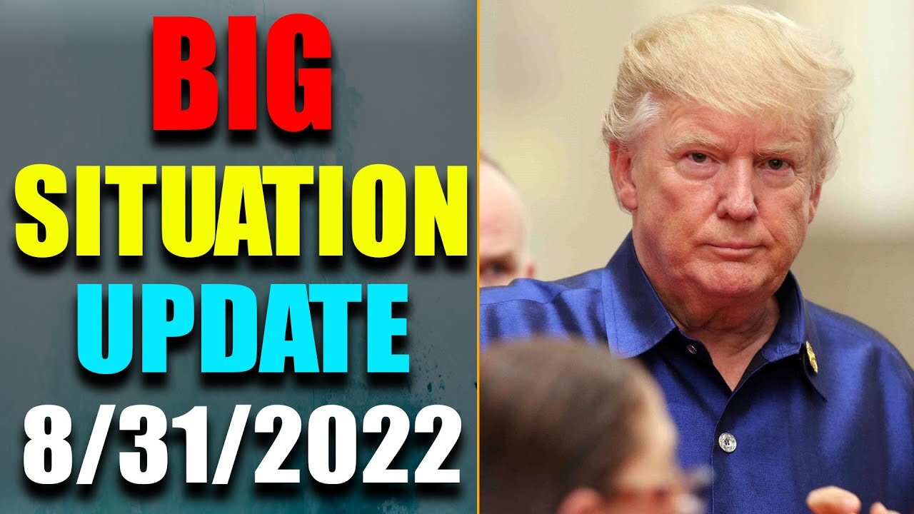 BIG SITUATION EXCLUSIVE UPDATE LATE NIGHT OF TODAY'S AUG 31, 2022 - TRUMP NEWS